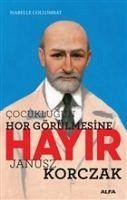 Cocuklugun Hor Görülmesine Hayir - Janusz Korczak - Collombat, Isabelle