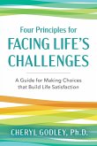 Four Principles for Facing Life's Challenges: A Guide for Making Choices that Build Life Satisfaction