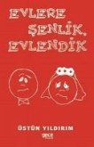 Evlere Senlik Evlendik