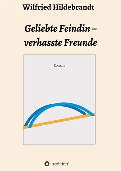 Geliebte Feindin ¿ verhasste Freunde