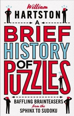 A Brief History of Puzzles: Baffling Brainteasers from the Sphinx to Sudoku - Hartston, William