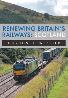 Renewing Britain's Railways: Scotland - Webster, Gordon D.