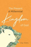 The Present and Millennial Kingdom of God (eBook, ePUB)