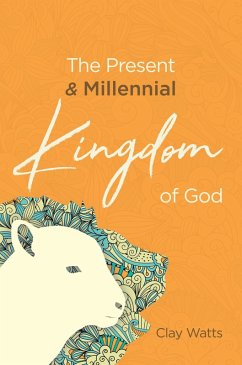 The Present and Millennial Kingdom of God (eBook, ePUB) - Watts, Clay
