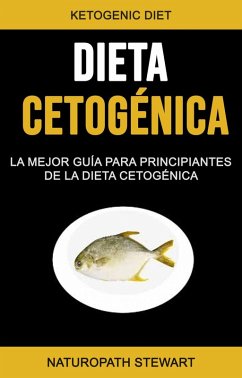 Cover Dieta Cetogénica: La Mejor Guía Para Principiantes De La Dieta Cetogénica (eBook, ePUB)