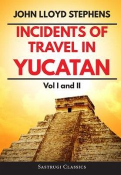 Incidents of Travel in Yucatan Volumes 1 and 2 (Annotated, Illustrated) (eBook, ePUB) - Stephens, John L