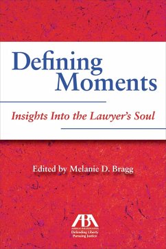 Defining Moments: Insights Into the Lawyer's Soul (eBook, ePUB) - Bragg, Melanie