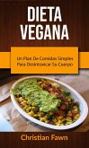 Dieta Vegana: Un Plan De Comidas Simples Para Desintoxicar Su Cuerpo (eBook, ePUB)