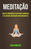 Meditação: Guia De Consciência Plena Para Aumentar A Felicidade (Meditação Para Iniciantes) (eBook, ePUB)