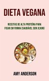 Dieta Vegana: Receitas De Alta Proteína Para Ficar Em Forma (Saudável Sem Jejum) (eBook, ePUB)