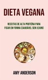 Dieta Vegana: Receitas De Alta Proteína Para Ficar Em Forma (Saudável Sem Jejum) (eBook, ePUB) Dieta Vegana: Receitas De Alta Proteína Para Ficar Em Forma (Saudável Sem Jejum) (eBook, ePUB)