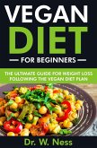 Vegan Diet for Beginners: The Ultimate Guide for Weight Loss Following the Vegan Diet Plan (eBook, ePUB)