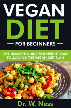 Cover Vegan Diet for Beginners: The Ultimate Guide for Weight Loss Following the Vegan Diet Plan (eBook, ePUB)