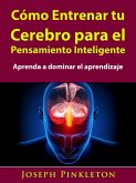 Como Entrenar tu Cerebro para el Pensamiento Inteligente (eBook, ePUB)