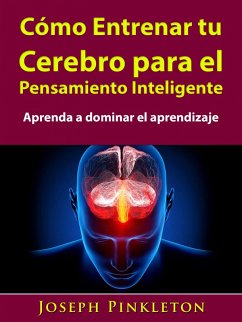 Como Entrenar tu Cerebro para el Pensamiento Inteligente (eBook, ePUB) - Entertainment, Hiddenstuff