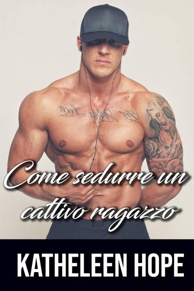 Come sedurre un cattivo ragazzo (eBook, ePUB) Come sedurre un cattivo ragazzo (eBook, ePUB)