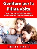 Genitore per la Prima Volta (eBook, ePUB) Genitore per la Prima Volta (eBook, ePUB)