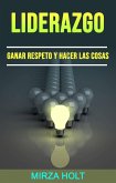 Liderazgo: Ganar Respeto Y Hacer Las Cosas (eBook, ePUB)