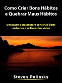 Como Criar Bons Habitos e Quebrar Maus Habitos (eBook, ePUB)