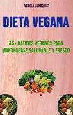 Dieta Vegana: 45+ Batidos Veganos Para Mantenerse Saludable Y Fresco (eBook, ePUB)