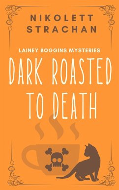 Dark Roasted to Death (Lainey Boggins Mysteries, #1) (eBook, ePUB) - Strachan, Nikolett