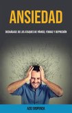 Ansiedad: Deshágase De Los Ataques De Pánico, Fobias Y Depresión (eBook, ePUB)