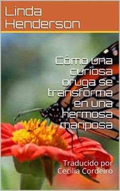 Cover Cómo una curiosa oruga se transforma en una hermosa mariposa (eBook, ePUB)