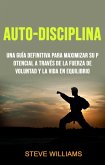 Auto-Disciplina: Una Guía Definitiva Para Maximizar Su Potencial A Través De La Fuerza De Voluntad Y La Vida En Equilibrio (eBook, ePUB)