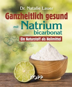 Ganzheitlich gesund mit Natriumbicarbonat (eBook, ePUB) - Lauer, Natalie