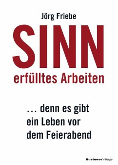 Sinnerfülltes Arbeiten (eBook, PDF) - Friebe, Jörg