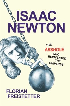 Cover Isaac Newton, The Asshole Who Reinvented the Universe (eBook, ePUB)
