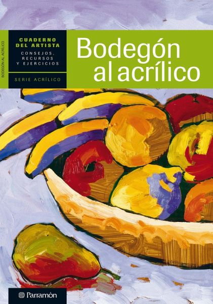 Cuaderno del artista. Bodegón al acrílico (eBook, ePUB) Cuaderno del artista. Bodegón al acrílico (eBook, ePUB)