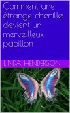 Comment une étrange chenille devient un merveilleux papillon (eBook, ePUB) Comment une étrange chenille devient un merveilleux papillon (eBook, ePUB)