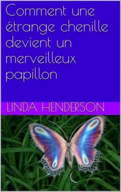 Comment une étrange chenille devient un merveilleux papillon (eBook, ePUB) - Henderson, Linda