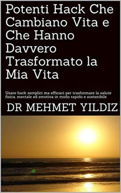 Potenti Hack Che Cambiano Vita e Che Hanno Davvero Trasformato la Mia Vita (eBook, ePUB) - Yildiz, Dr Mehmet