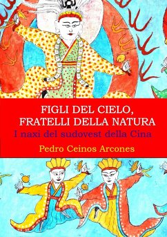 Figli del Cielo, fratelli della natura, i naxi del sudovest della Cina (eBook, ePUB) - Arcones, Pedro Ceinos