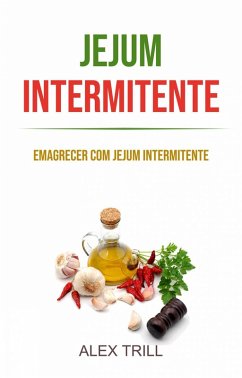 Jejum Intermitente: Emagrecer Com Jejum Intermitente (eBook, ePUB) - Trill, Alex