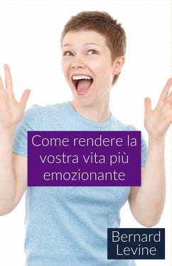 Come rendere la vostra vita più emozionante (eBook, ePUB) - Levine, Bernard