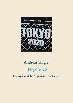 Tôkyô 2020: Olympia und die Argumente der Gegner (eBook, ePUB) - Singler, Andreas