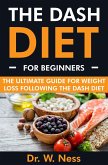 The DASH Diet for Beginners: The Ultimate Guide for Weight Loss Following the DASH Diet (eBook, ePUB)