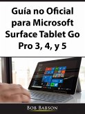 Guia no Oficial para Microsoft Surface Tablet Go Pro 3, 4, y 5 (eBook, ePUB)