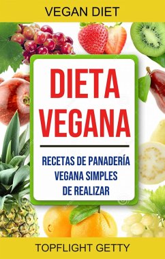 Dieta Vegana: Recetas De Panadería Vegana Simples De Realizar (eBook, ePUB) - Getty, Topflight