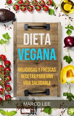 Dieta Vegana: Deliciosas Y Frescas Recetas Para Una Vida Saludable (eBook, ePUB) - Lee, Marco