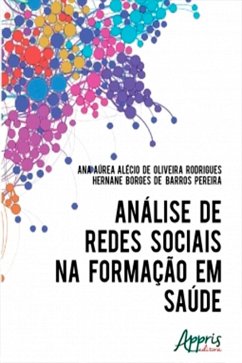 Análise de Redes Sociais na Formação em Saúde (eBook, ePUB) - de Rodrigues, Ana Áurea Alécio Oliveira; de Pereira, Hernane Borges Barros
