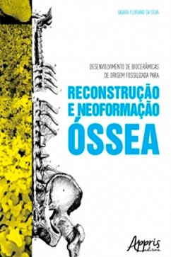 Desenvolvimento de Biocerâmicas de Origem Fossilizada para Reconstrução e Neoformação Óssea (eBook, ePUB) - da Silva, Daiara Floriano