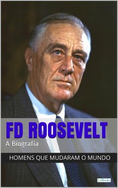 Franklin Delano Roosevelt: A Biografia (eBook, ePUB) - Edições Lebooks