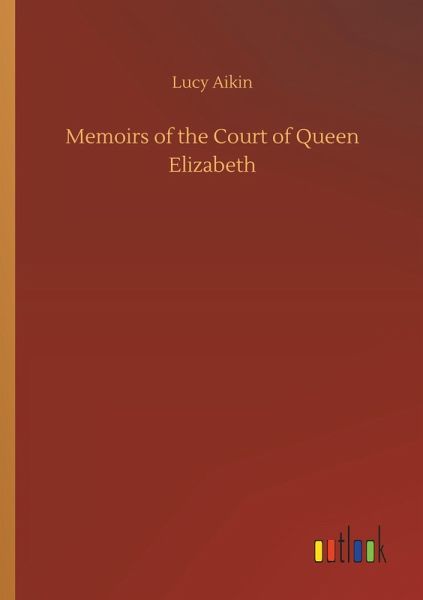 Memoirs of the Court of Queen Elizabeth Memoirs of the Court of Queen Elizabeth