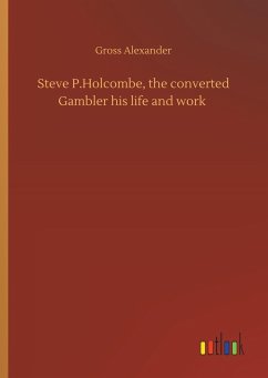 Steve P.Holcombe, the converted Gambler his life and work - Alexander, Gross