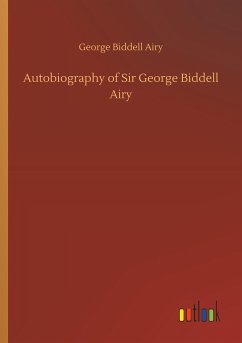 Autobiography of Sir George Biddell Airy - Airy, George Biddell