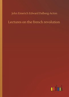 Lectures on the french revolution - Dalberg-Acton, John Emerich Edward
